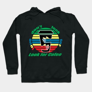 dont look for love look for coffee Hoodie